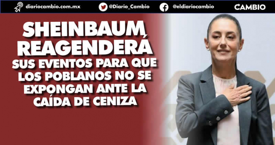 Por contingencia del Popocatépetl, Claudia Sheinbaum cancela gira del sábado en Puebla