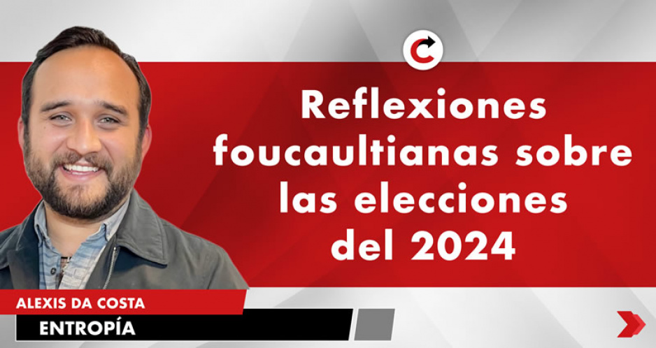 Reflexiones foucaultianas sobre las elecciones del 2024