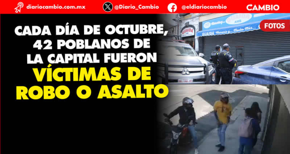 No se corrige el rumbo en la capital: Octubre, segundo mes con el mayor número de robos en Puebla