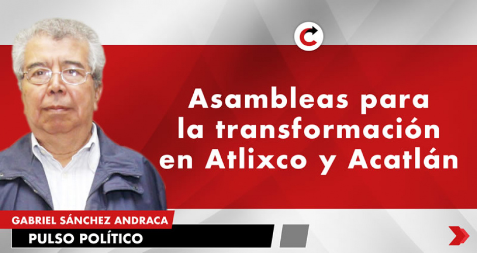 Asambleas para la transformación en Atlixco y Acatlán