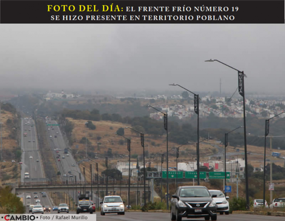 FOTO DEL DÍA: EL FRENTE FRÍO NÚMERO 19 SE HIZO PRESENTE EN TERRITORIO POBLANO