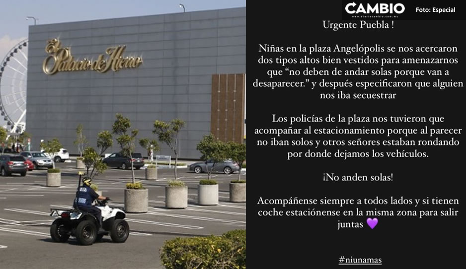 ¡Cuidado chicas! Poblana denuncia en redes amenaza de secuestro en Angelópolis
