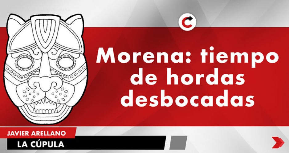 Morena: tiempo de hordas desbocadas