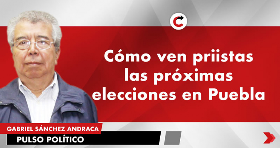 Cómo ven priistas las próximas elecciones en Puebla
