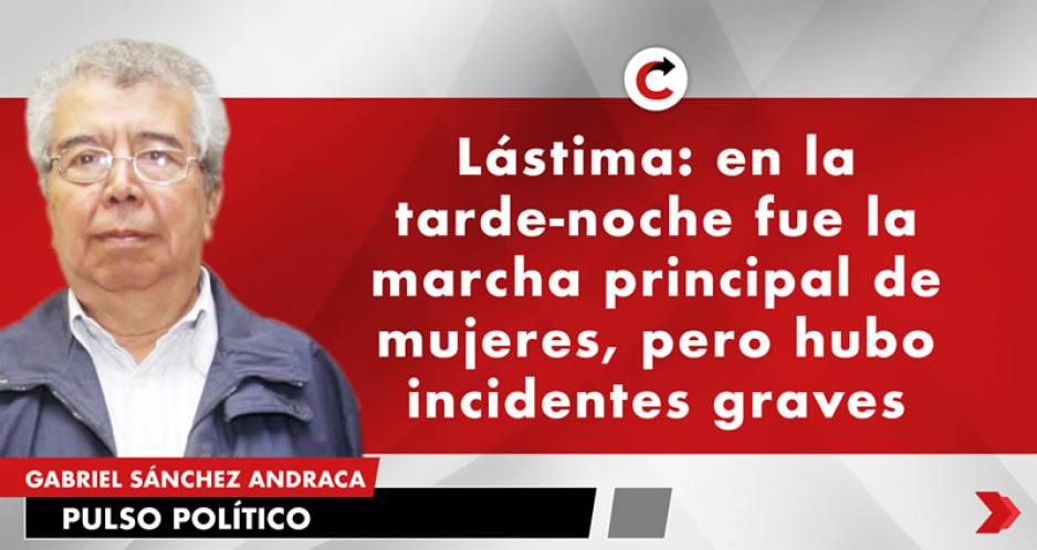 Lástima: en la tarde-noche fue la marcha principal de mujeres, pero hubo incidentes graves