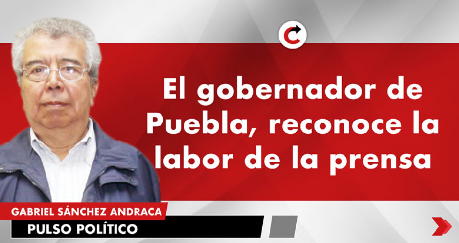 El gobernador de Puebla, reconoce la labor de la prensa