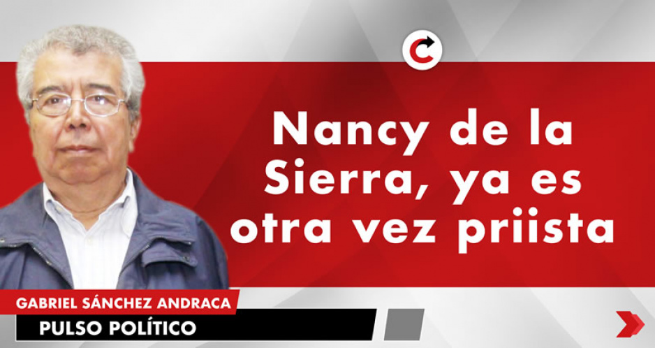 Nancy de la Sierra, ya es otra vez priista