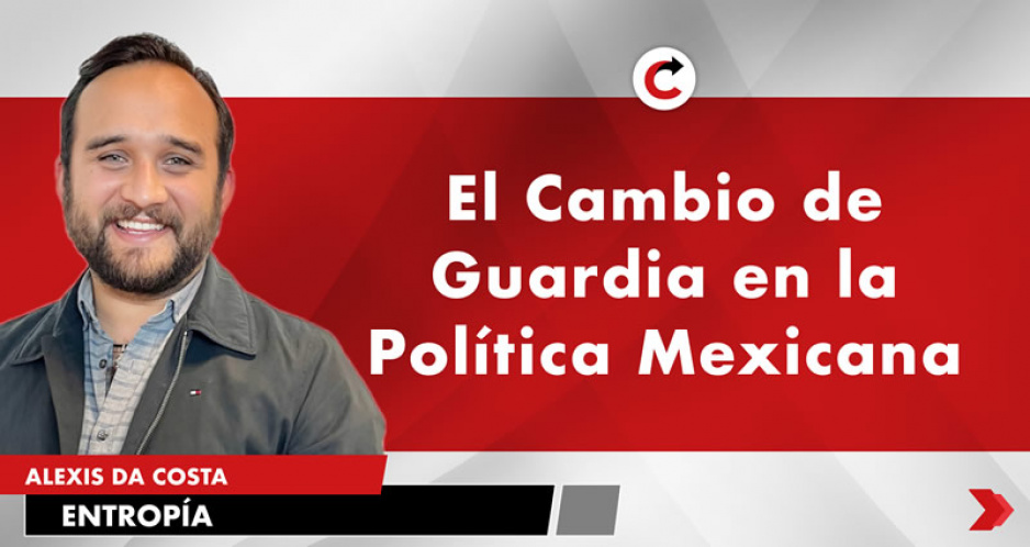 El Cambio de Guardia en la Política Mexicana.