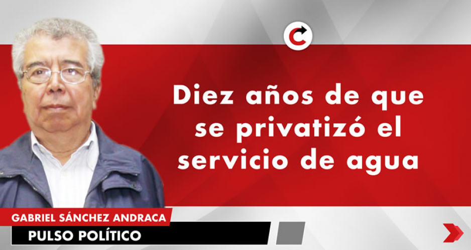 Diez años de que se privatizó el servicio de agua