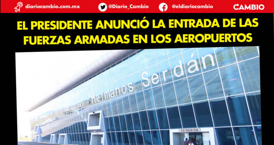 Sedena se encargará de la vigilancia en diversos aeropuertos, incluido el Hermanos Serdán: AMLO