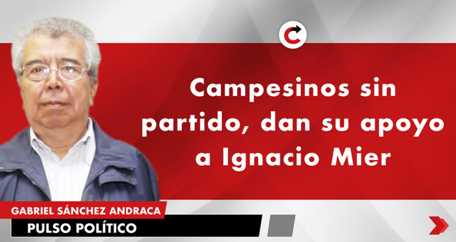 Campesinos sin partido, dan su apoyo a Ignacio Mier