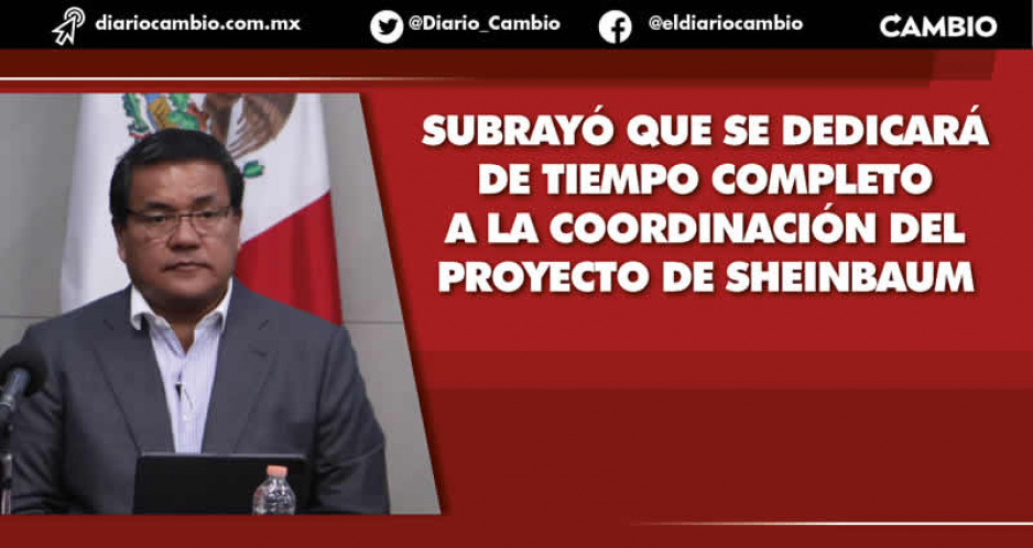 Julio Huerta renuncia a Gobernación para ser coordinador de Sheinbaum en Puebla