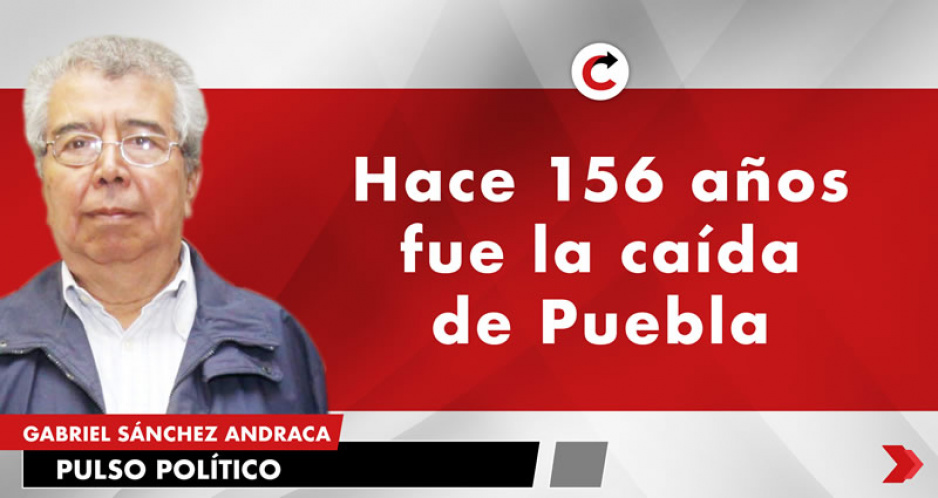 Hace 156 años fue la caída de Puebla