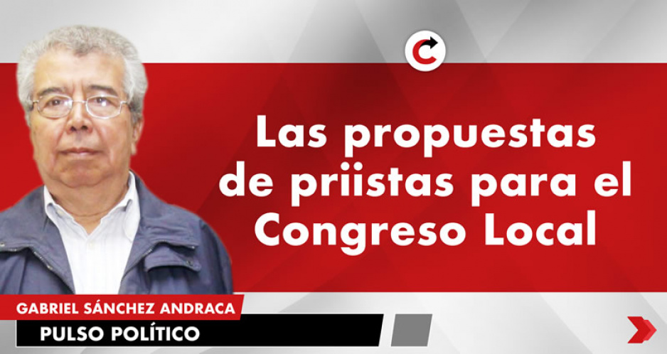 Las propuestas de priistas para el Congreso Local