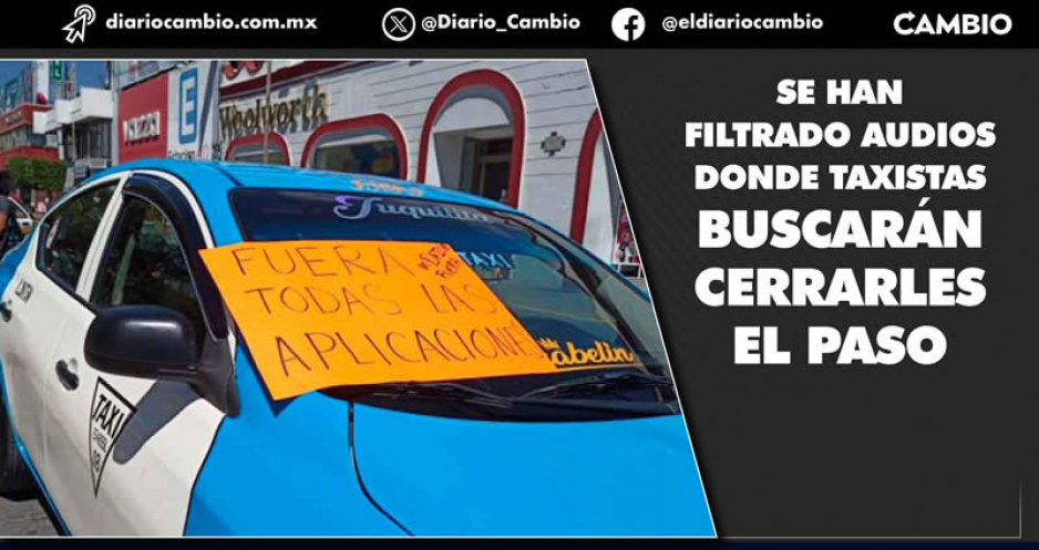 Conductores de aplicación denuncian a taxistas por colocar retenes para sacarlos de Tehuacán