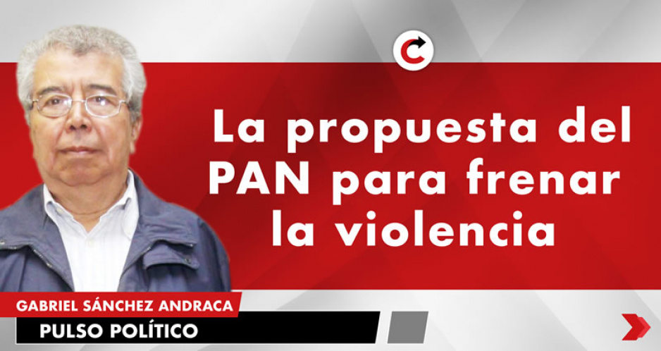 La propuesta del PAN para frenar la violencia