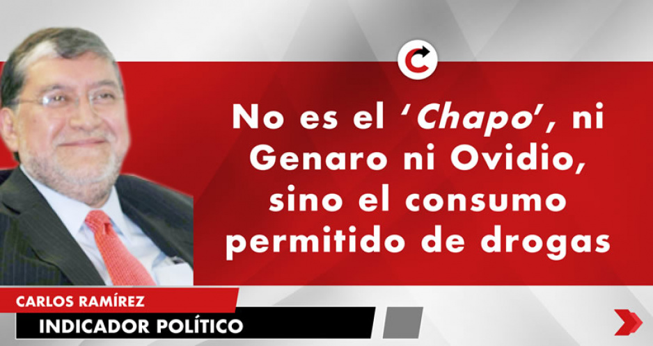 No es el ‘Chapo’, ni Genaro ni Ovidio, sino el consumo permitido de drogas