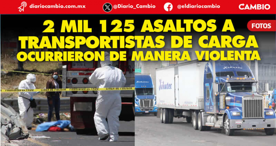 Puebla registra siete atracos diarios en contra de transportistas durante el 2023