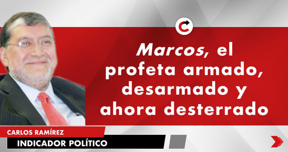 Marcos, el profeta armado, desarmado y ahora desterrado