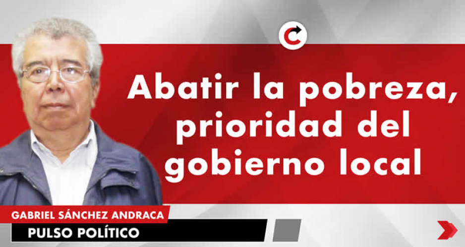 Abatir la pobreza, prioridad del gobierno local