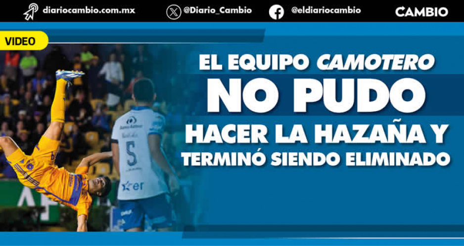 Se acabó el torneo para el Club Puebla: Tigres lo golea 5-2 en el global de los cuartos de final
