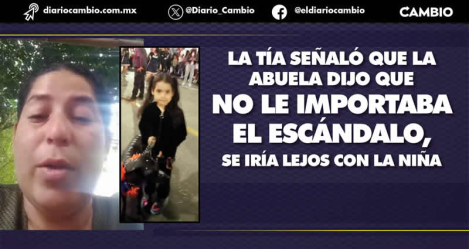 Tía de Neri Sánchez, niña desaparecida  en Texmelucan, acusa que la abuela podría tener a la menor