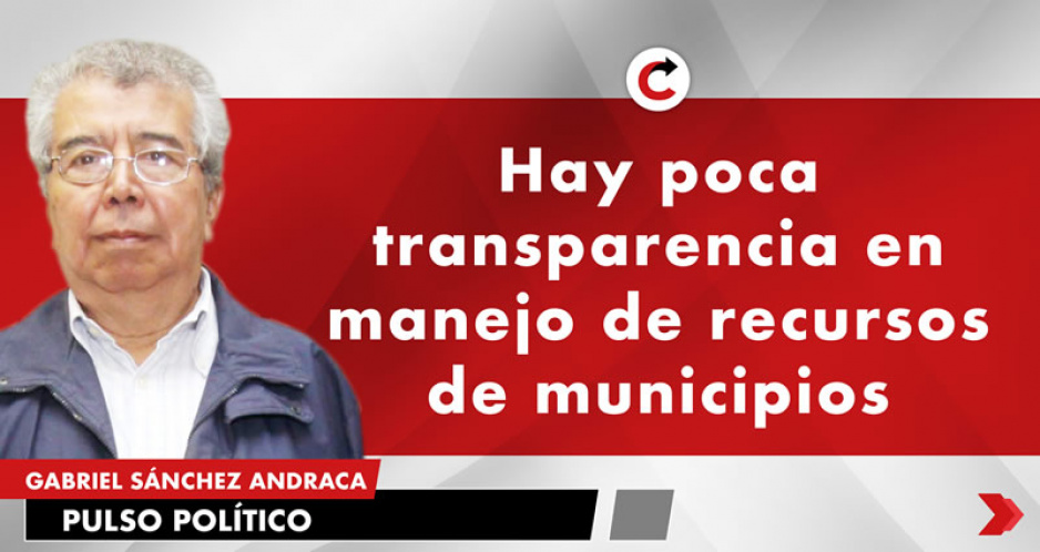 Hay poca transparencia en manejo de recursos de municipios