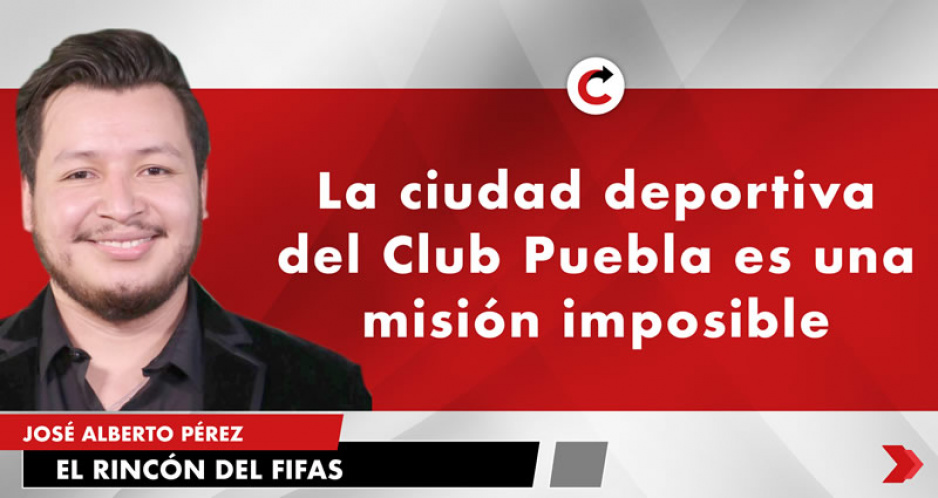 La ciudad deportiva del Club Puebla es una misión imposible