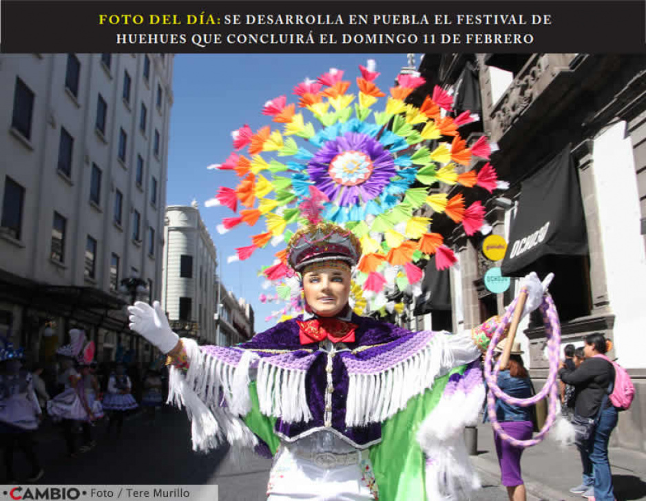 FOTO DEL DÍA: SE DESARROLLA EN PUEBLA EL FESTIVAL DE HUEHUES QUE CONCLUIRÁ EL DOMINGO 11 DE FEBRERO