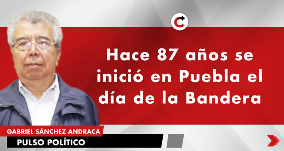 Hace 87 años se inició en Puebla el día de la Bandera