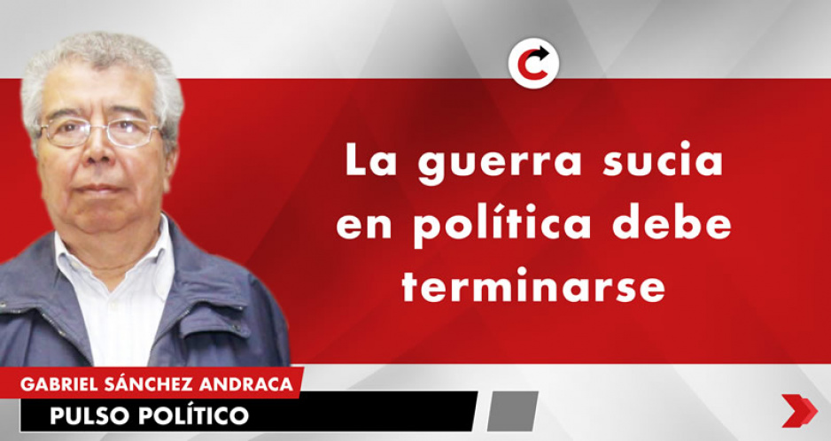 La guerra sucia en política debe terminarse