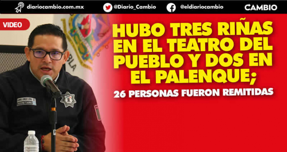 Feria de Puebla dejó 34 detenidos: por robo, por ebrios, por reventa y por lesiones