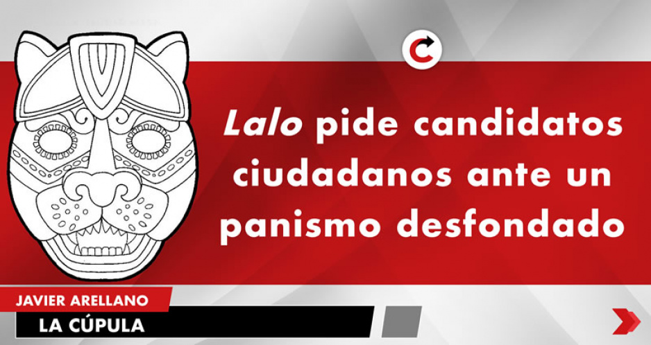 Lalo pide candidatos ciudadanos ante un panismo desfondado