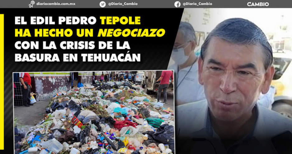 Pedro Tepole paga 3.8 mdp a persona física por renta de contenedores y traslado de basura de Tehuacán
