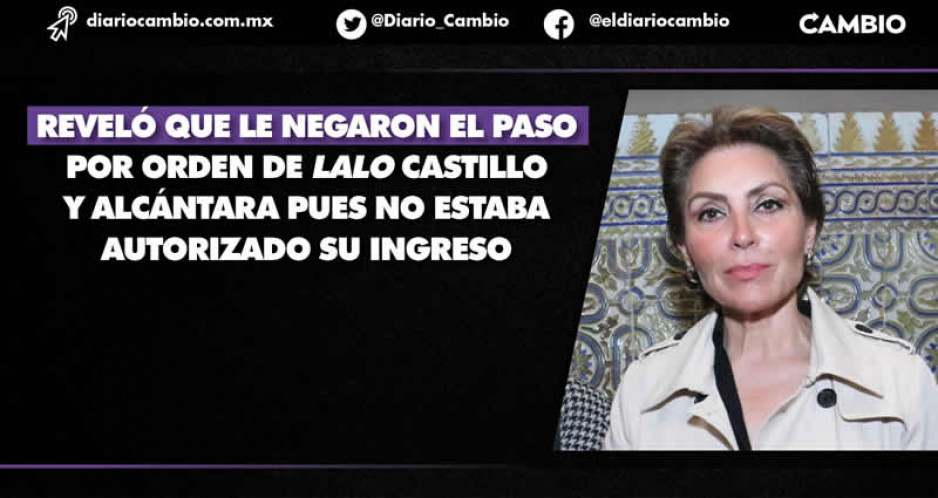 Lalo Castillo y Alcántara me negaron el paso a sesión del Congreso, acusa Erika de la Vega