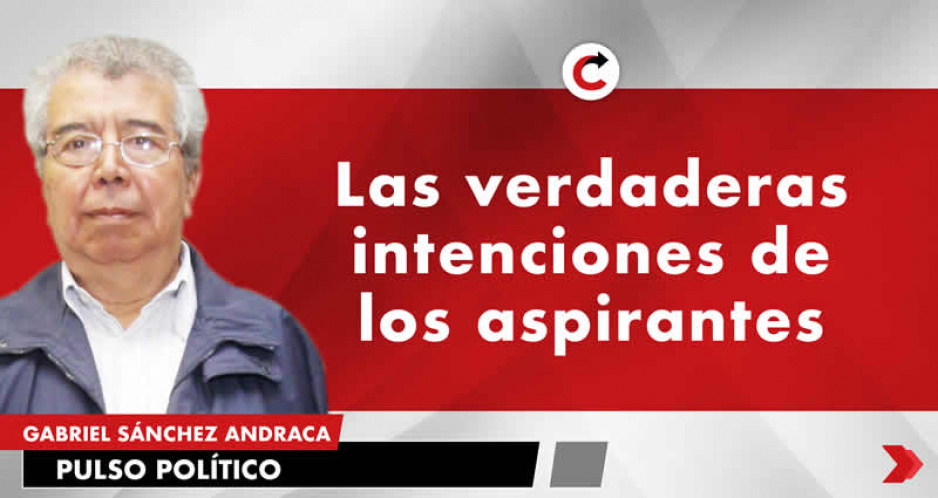Las verdaderas intenciones de los aspirantes