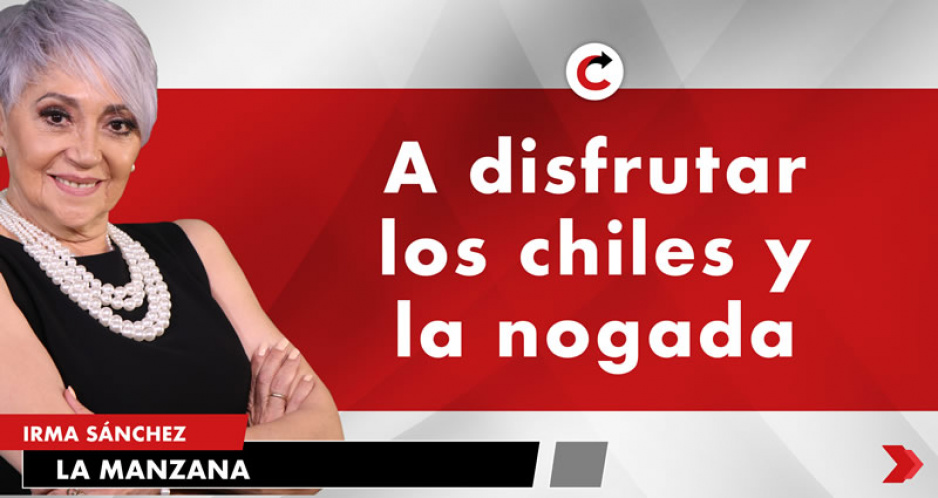 A disfrutar los chiles y la nogada
