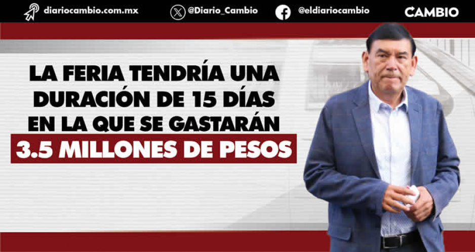 Pedro Tepole derrochará 3.5 millones en la feria, a pesar del fracaso que fue el año pasado