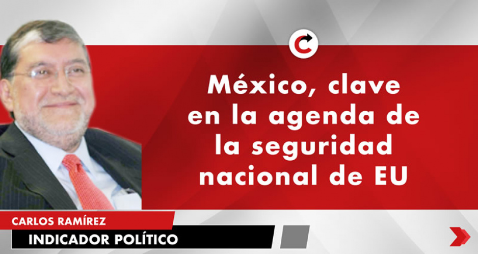 México, clave en la agenda de la seguridad nacional de EU