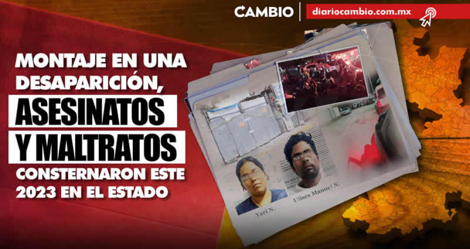 Montaje en una desaparición, asesinatos y maltratos consternaron este 2023 en el estado