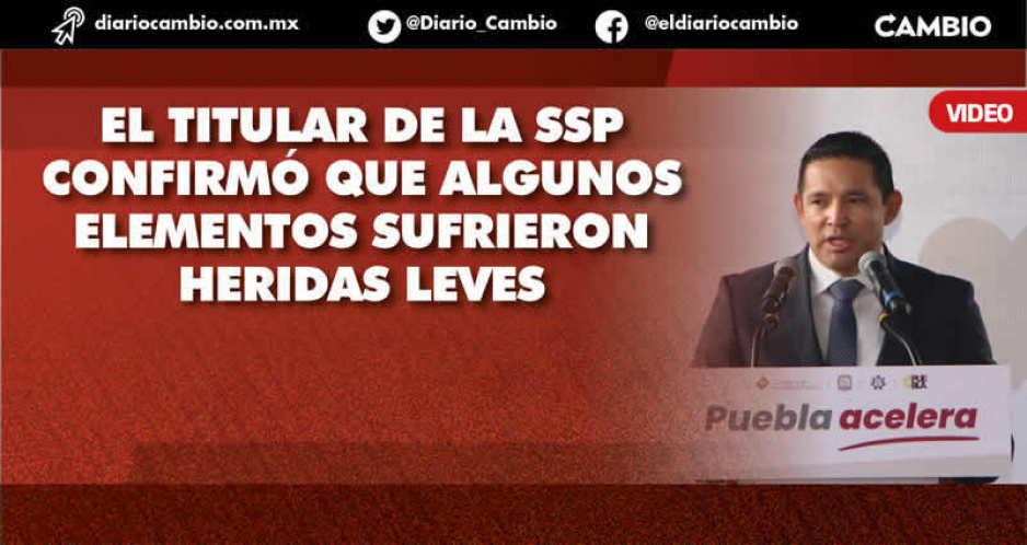 Reyerta en Quimixtlán dejó policías estatales heridos que apoyaban a contener la calma: SSP