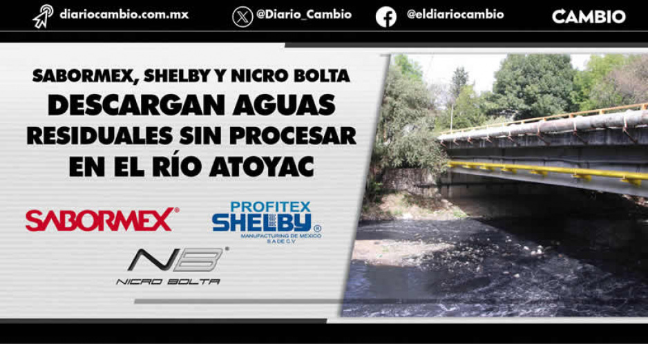 Fábricas de Sabormex, Shelby y Nicro Bolta realizan descargas tóxicas en el Atoyac