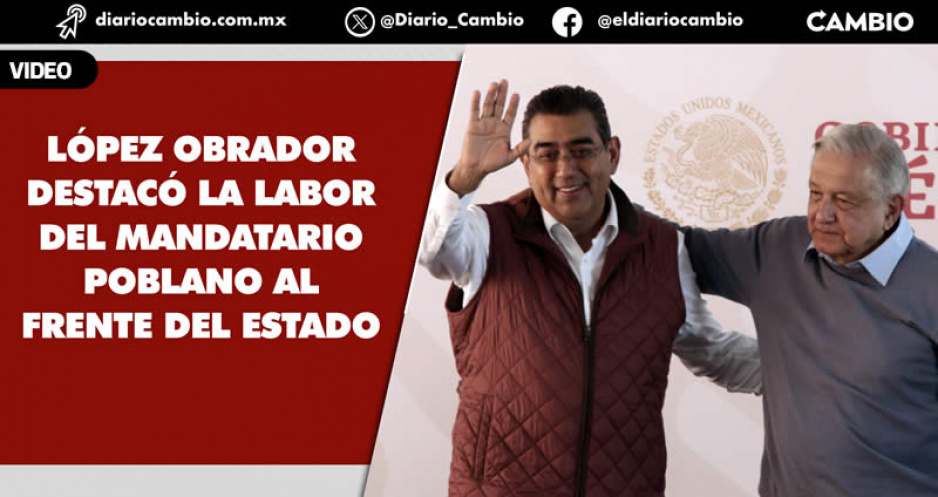Tiene Puebla con Sergio Salomón un extraordinario gobernador: López Obrador lanza el súper elogio