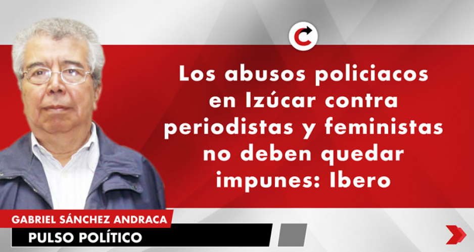 Los abusos policiacos en Izúcar contra periodistas y feministas no deben quedar impunes: Ibero