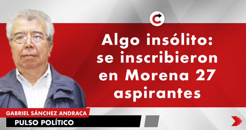 Algo insólito: se inscribieron en Morena 27 aspirantes