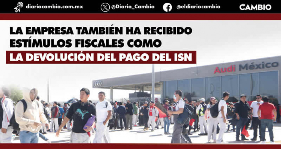 Puebla ha dado más de 11 mil millones a Audi; hoy la empresa pichicatea incremento salarial a sus empleados