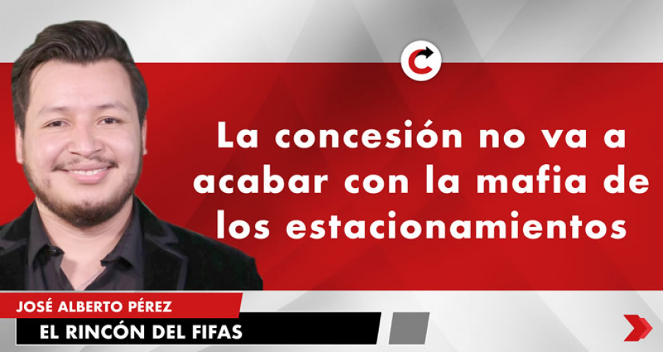 La concesión no va a acabar con la mafia de los estacionamientos