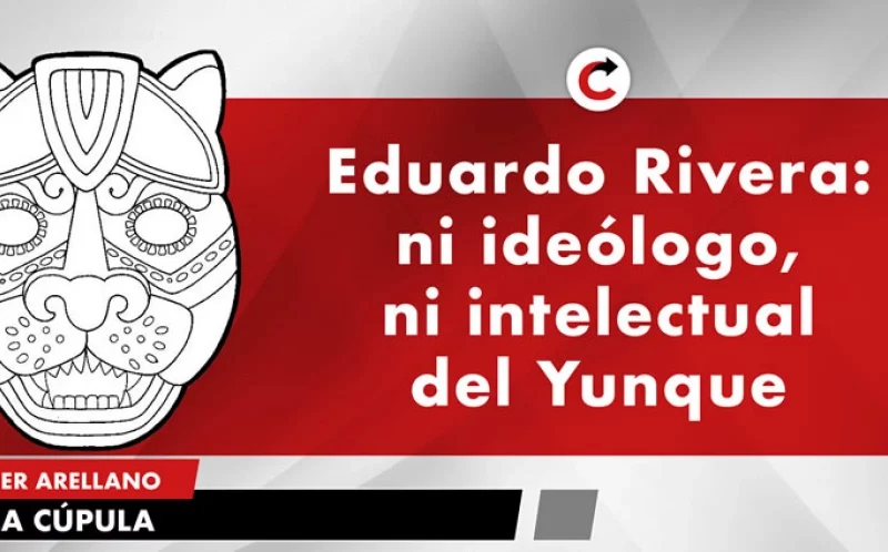 Eduardo Rivera: ni ideólogo, ni intelectual del Yunque