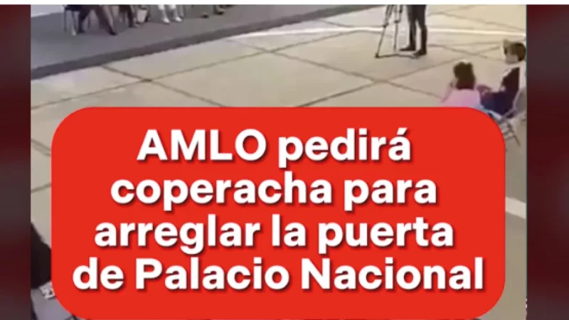 VIDEO: AMLO pide coperacha para reparar puerta de Palacio Nacional