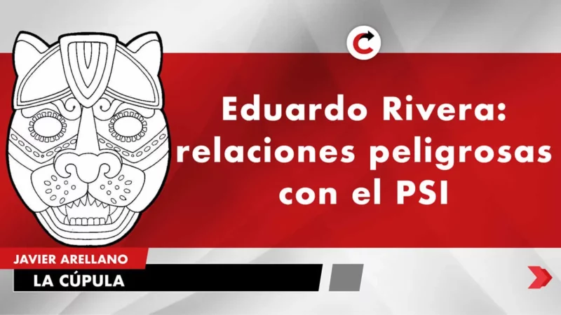 Eduardo Rivera: relaciones peligrosas con el PSI